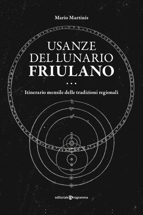 Usanze Del Lunario Friulano. Itinerario Mensile Delle Tradizioni Regionali Mar