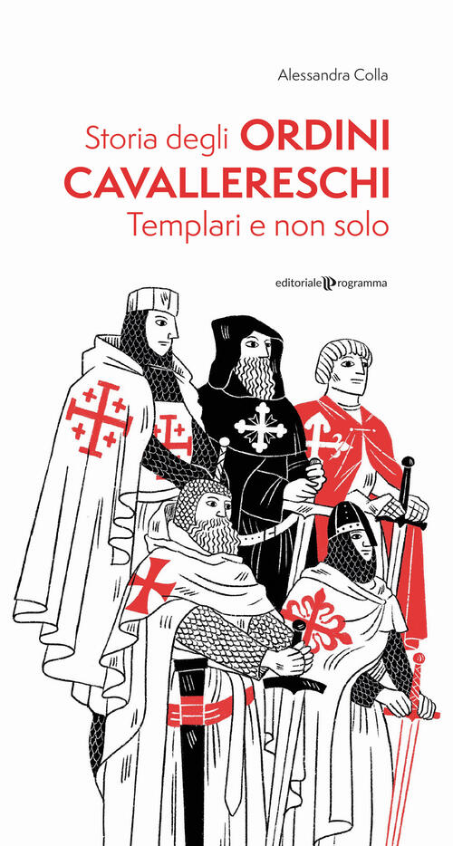 Storia Degli Ordini Cavallereschi. Templari E Non Solo. Ediz. Illustrata Aless