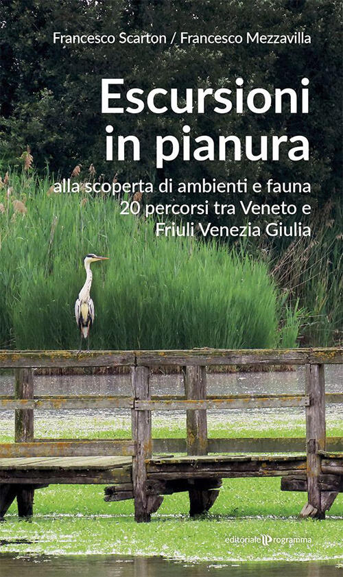 Escursioni In Pianura. Alla Scoperta Di Ambienti E Fauna, 20 Percorsi Tra Vene