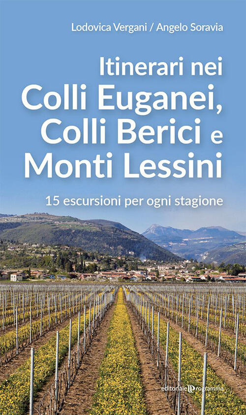 Itinerari Nei Colli Euganei, Colli Iberici E Monti Lessini. 15 Escursioni Per