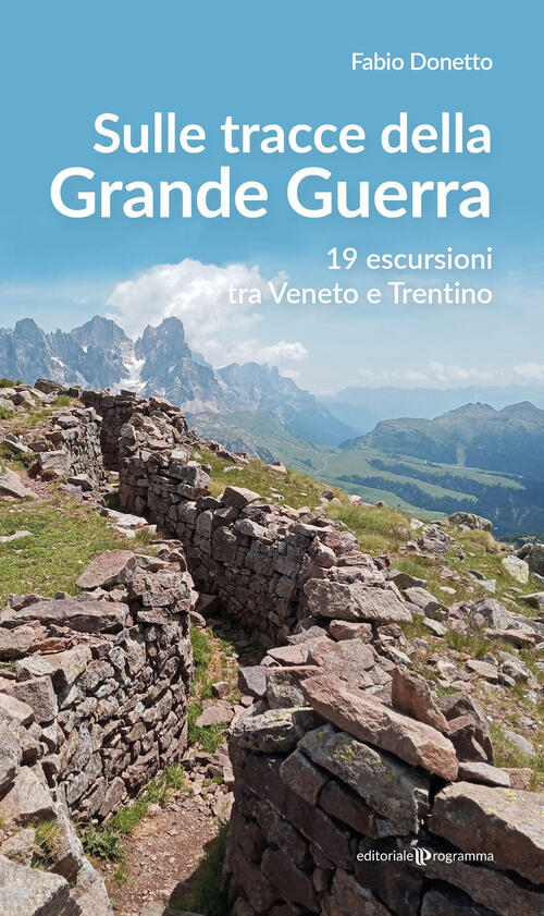 Sulle Stracce Della Grande Guerra. 19 Escursioni Tra Veneto E Trentino Fabio D