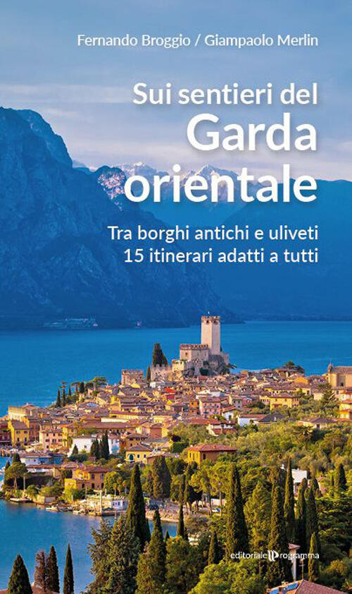 Sui Sentieri Del Garda Orientale. Tra Borghi Antichi E Uliveti. 15 Itinerari A