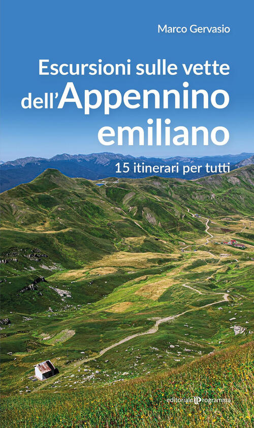 Escursioni Sulle Vette Dell’Appennino Emiliano. 15 Itinerari Per Tutti Marco G