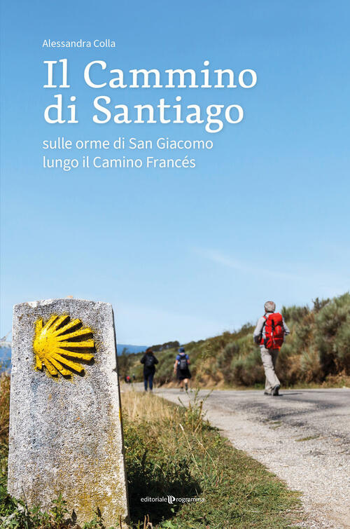 Il Cammino Di Santiago. Sulle Orme Di San Giacomo Lungo Il Camino Frances Ales