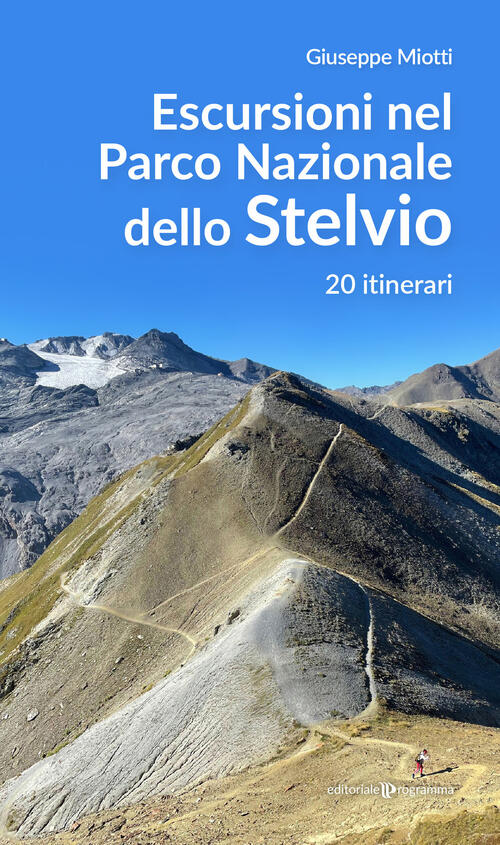 Escursioni Nel Parco Nazionale Dello Stelvio. 20 Itinerari Giuseppe Miotti Edi