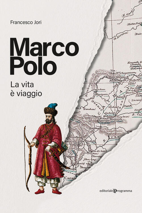 Marco Polo. La Vita E Viaggio Francesco Jori Editoriale Programma 2023