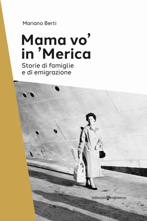 Mama Vo' In 'Merica. Storie Di Famiglie E Di Emigrazione Mariano Berti Editori