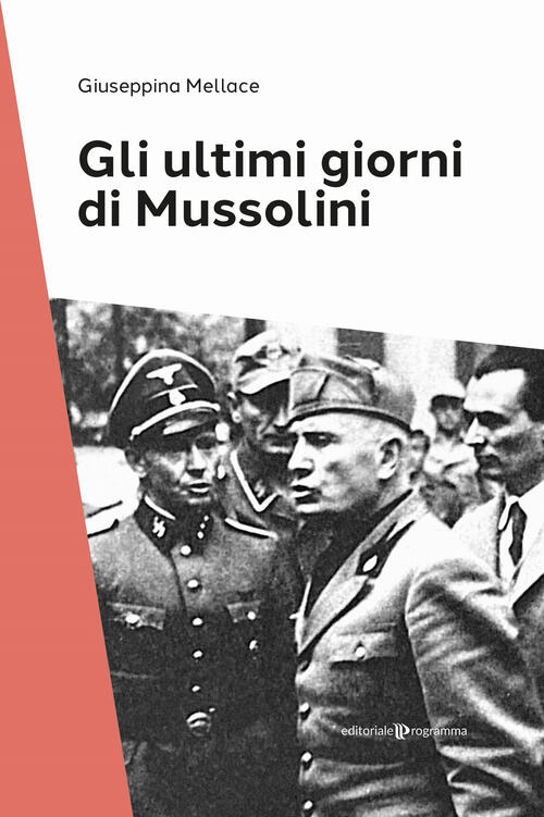 Gli Ultimi Giorni Di Mussolini Giuseppina Mellace Editoriale Programma 2024