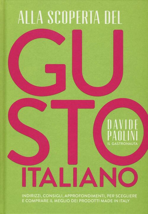 Alla Scoperta Del Gusto Italiano. Indirizzi, Consigli, Approfondimenti, Per Scegliere E Comprare Il