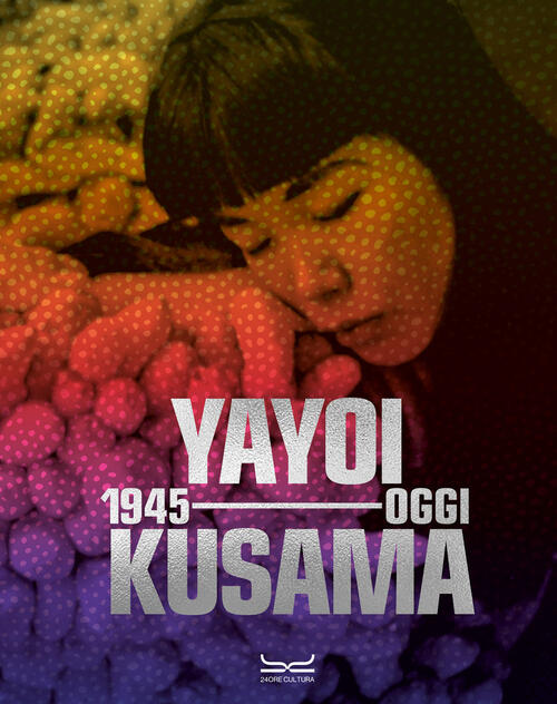 Yayoi Kusama 1945-Oggi 24 Ore Cultura 2024