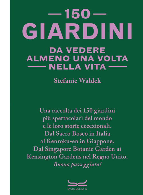 150 Giardini Da Vedere Almeno Una Volta Nella Vita Stefanie Waldek 24 Ore Cult