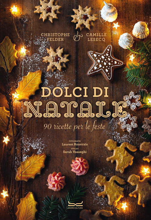 Dolci Di Natale. 90 Ricette Per Le Feste Christophe Felder 24 Ore Cultura 2024