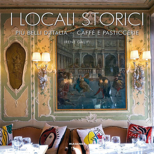 I Locali Storici Piu Belli D'italia. Caffe E Pasticcerie Irene Galifi Magenes