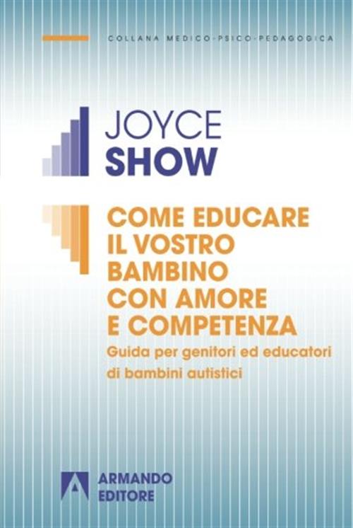 Come Educare Il Vostro Bambino Con Amore E Competenza. Guida Per Genitori Ed E