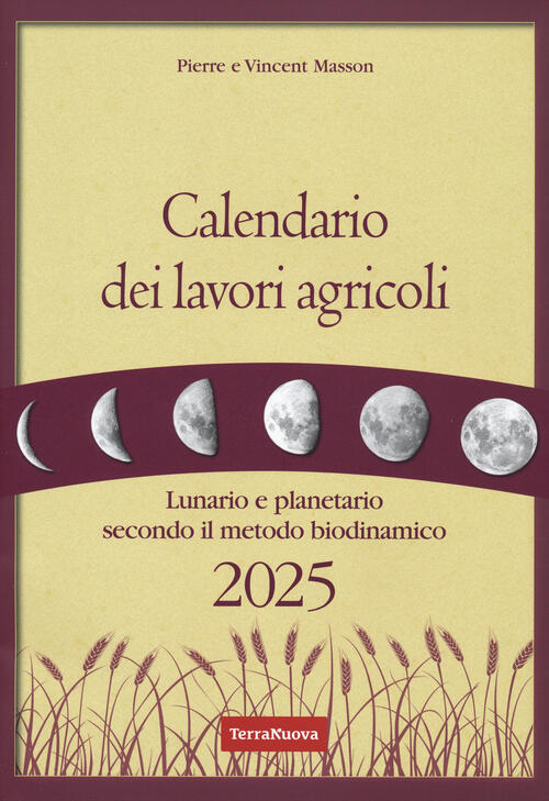 Calendario Dei Lavori Agricoli 2025. Lunario E Planetario Secondo Il Metodo Bi