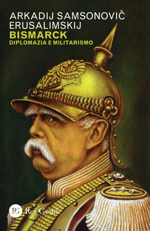 Bismarck. Diplomazia E Militarismo