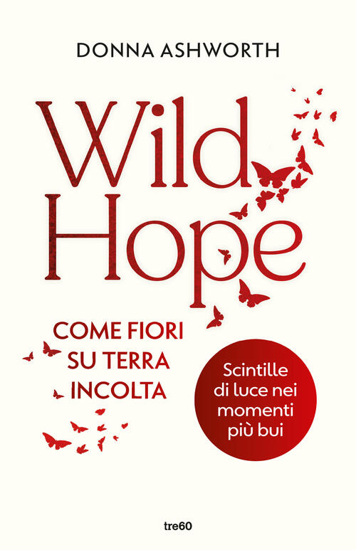 Wild Hope. Come Fiori Su Terra Incolta Donna Ashworth Tre60 2024