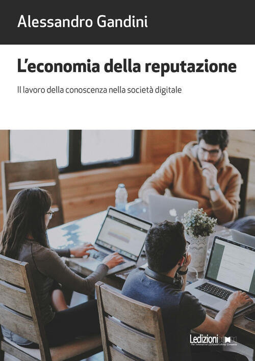 L'economia Della Reputazione. Il Lavoro Della Conoscenza Nella Societa Digitale