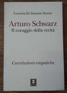 Arturo Schwarz. Il Coraggio Della Verità. Correlazioni Empatiche