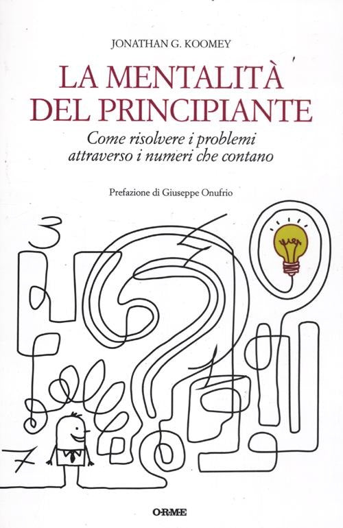 La Mentalita Del Principiante. Come Risolvere I Problemi Attraverso I Numeri Che Contano