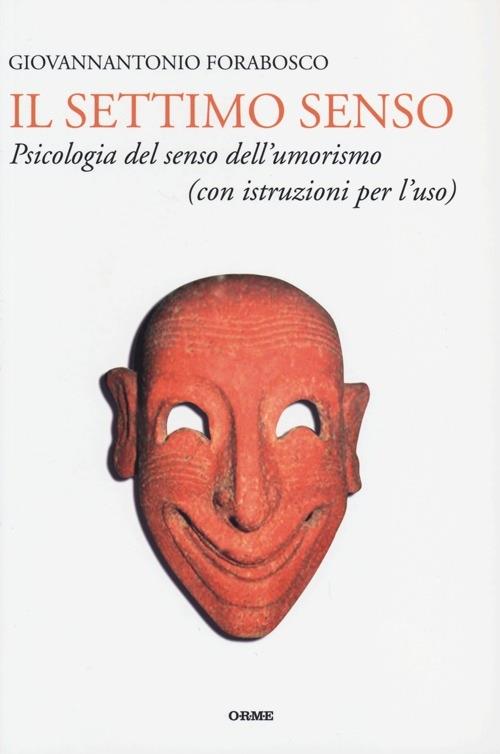 Il Settimo Senso: Psicologia Del Senso Dell'umorismo. Con Istruzioni Per L'uso