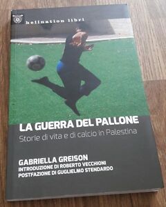 La Guerra Del Pallone. Storie Di Vita E Di Calcio In Palestina