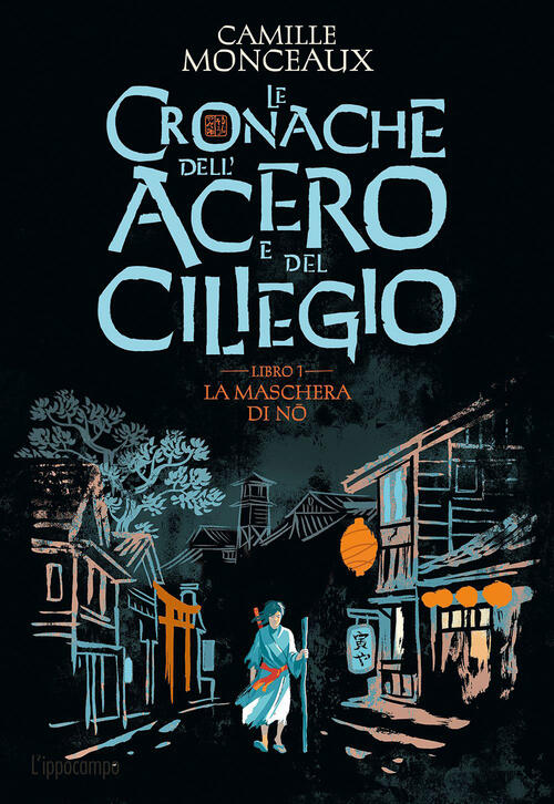 La Maschera Di No. Le Cronache Dell'acero E Del Ciliegio. Vol. 1 Camille Monce