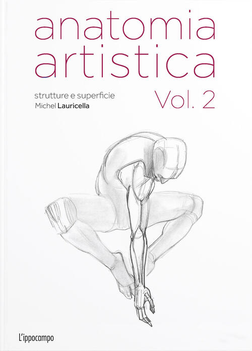 Anatomia Artistica. Vol. 2: Strutture E Superficie. Michel Lauricella L'ippoca