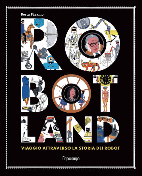 Robotland. Viaggio Attraverso La Storia Dei Robot Berta Paramo L'ippocampo 202