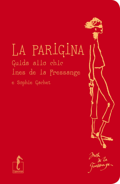 La Parigina. Guida Allo Chic Ines De La Fressange L'ippocampo 2023