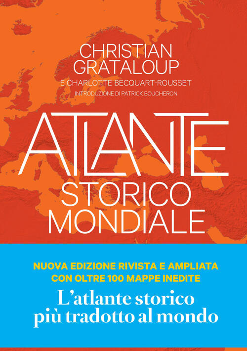 Atlante Storico Mondiale. La Storia Dell'umanita In 600 Mappe Christian Gratal