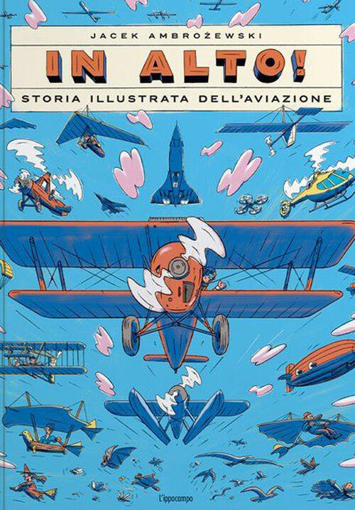 In Alto! Storia Illustrata Dell'aviazione. Ediz. A Colori Jacek Ambrozewski L'