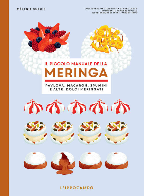 Il Piccolo Manuale Della Meringa. Pavlova, Macaron, Spumini E Altri Dolci Meri