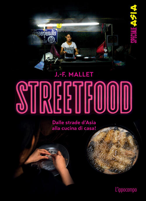 Streetfood. Dalle Strade D'asia Alla Cucina Di Casa! Jean-François Mallet L'ip