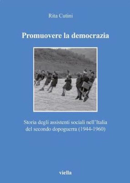 Promuovere La Democrazia. Storia Degli Assistenti Sociali Nell'italia Del Seco