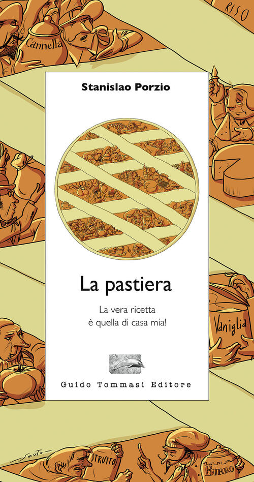 La Pastiera. La Vera Ricetta E Quella Di Casa Mia! Stanislao Porzio Guido Tomm