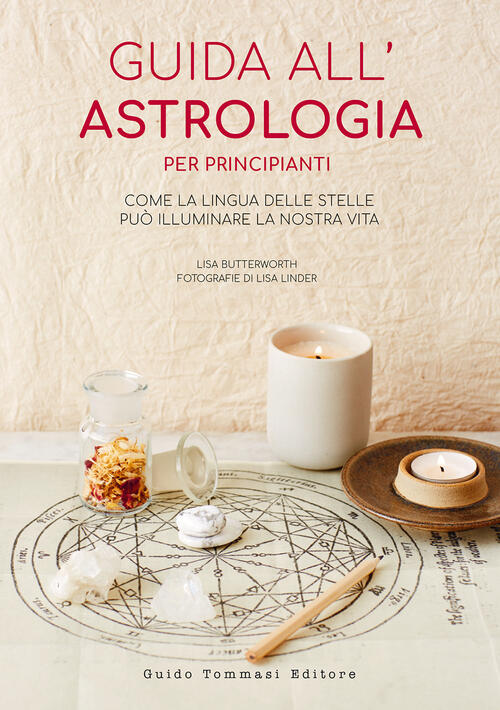 Guida All'astrologia Per Principianti. Come La Lingua Delle Stelle Puo Illumin