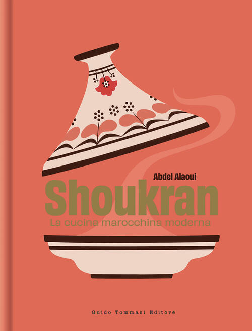 Shoukran. La Cucina Marocchina Moderna Abdel Aloui Guido Tommasi Editore-Datan