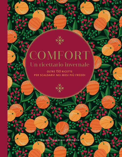 Comfort. Un Ricettario Invernale. Oltre 150 Ricette Per Scaldarvi Nei Mesi Piu