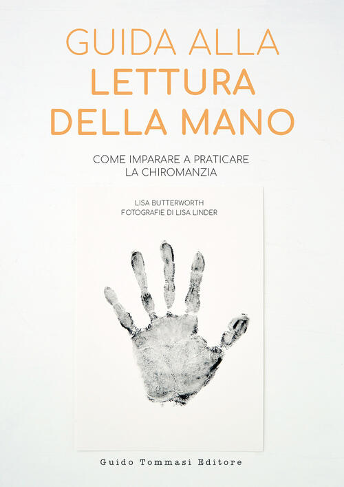 Guida Alla Lettura Della Mano. Come Imparare A Praticare La Chiromanzia Lisa B