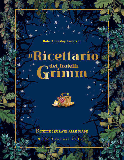 Il Ricettario Dei Fratelli Grimm. Ricette Ispirate Alle Fiabe Robert Tuesley A