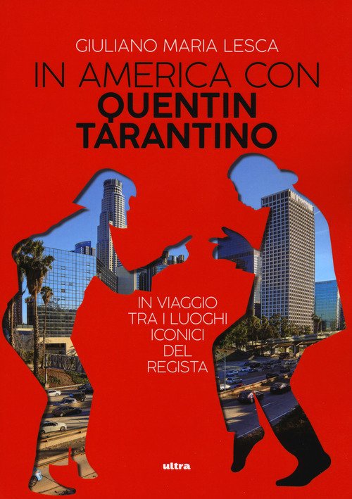 In America Con Quentin Tarantino. In Viaggio Tra I Luoghi Iconici Del Regista