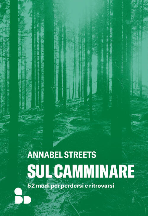 Sul Camminare. 52 Modi Per Perdersi E Ritrovarsi Annabel Streets Add Editore 2