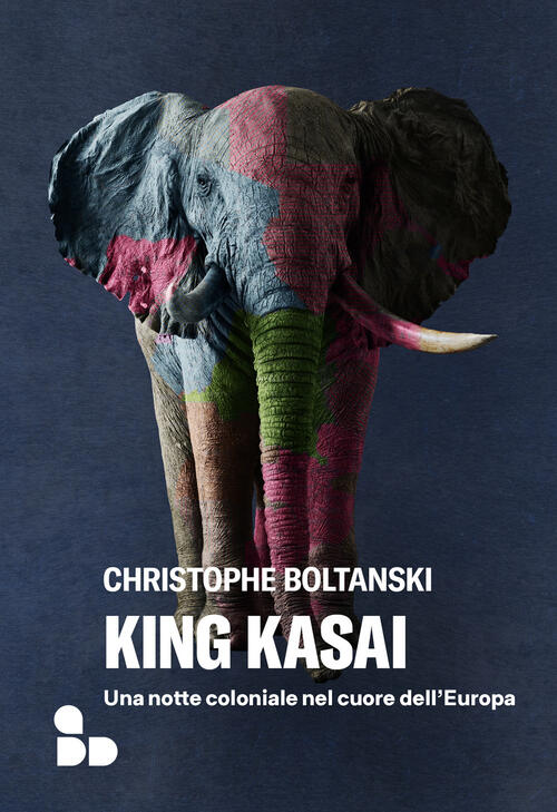 King Kasai. Una Notte Coloniale Nel Cuore Dell'europa Christophe Boltanski Add