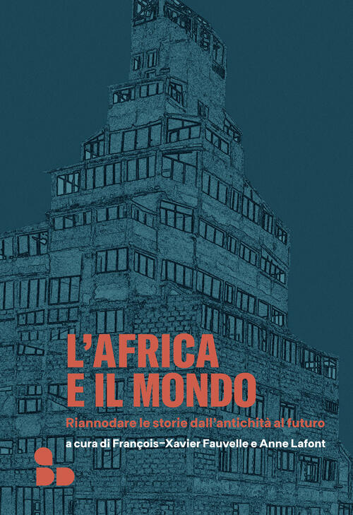 L'africa E Il Mondo. Riannodare Le Storie Dall'antichita Al Futuro Add Editore