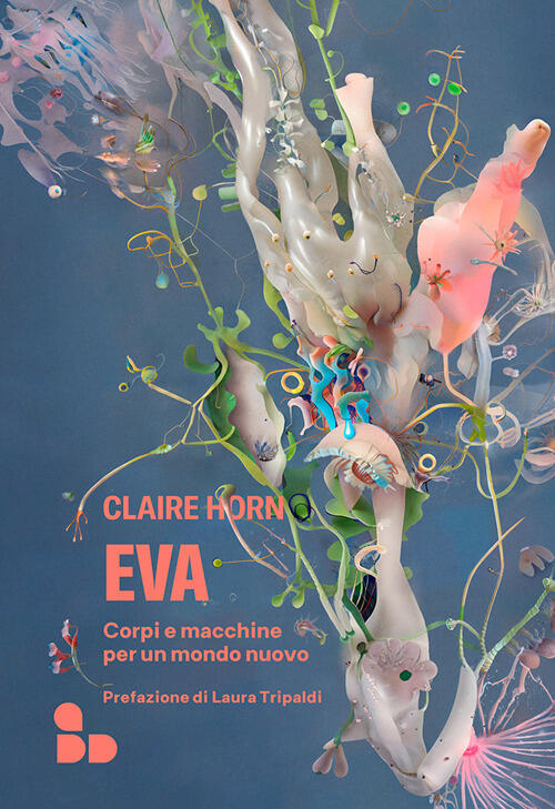 Eva. Corpi E Macchine Per Un Mondo Nuovo Claire Horn Add Editore 2024