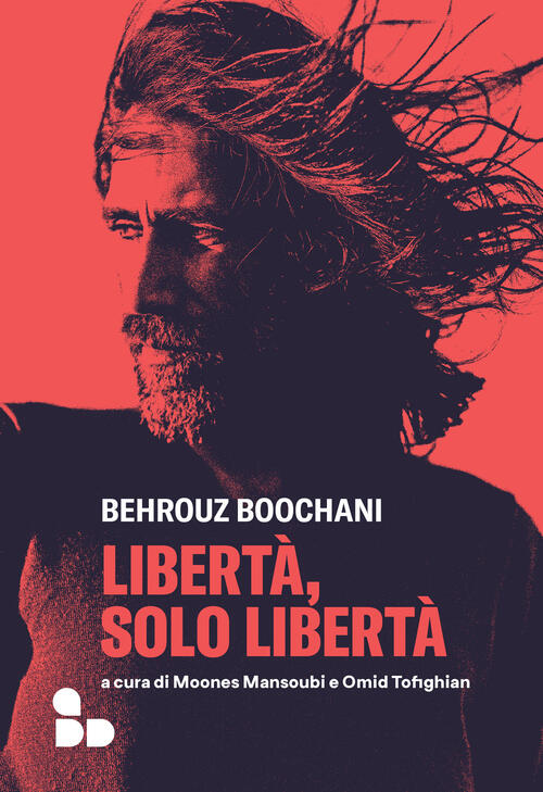 Liberta, Solo Liberta Behrouz Boochani Add Editore 2024