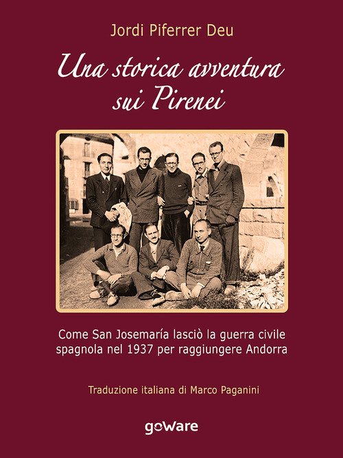 Una Storica Avventura Sui Pirenei. Come San Josemaria Lascio La Guerra Civile Spagnola Nel 1937 Per