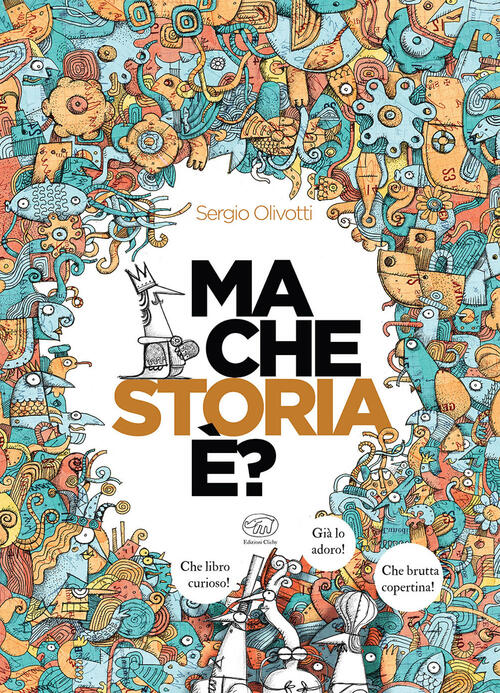 Ma Che Storia E? Ediz. Illustrata Sergio Olivotti Edizioni Clichy 2023