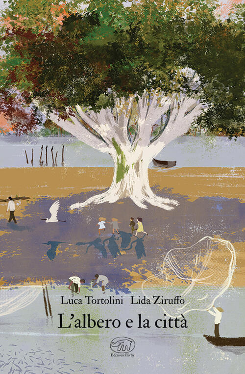 L'albero E La Citta. Ediz. A Colori Luca Tortolini Edizioni Clichy 2023